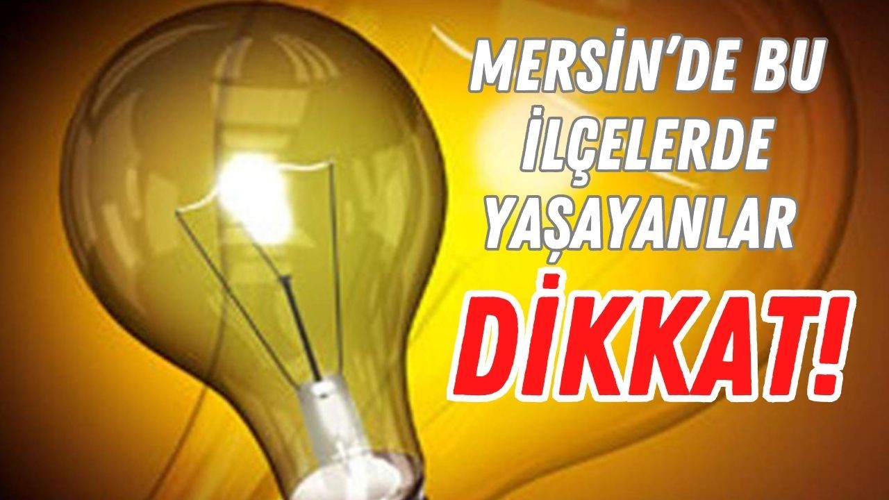 Mersin’de 11 Aralık’ta gün boyu elektrik kesintileri: İlçeler ve saatler açıklandı