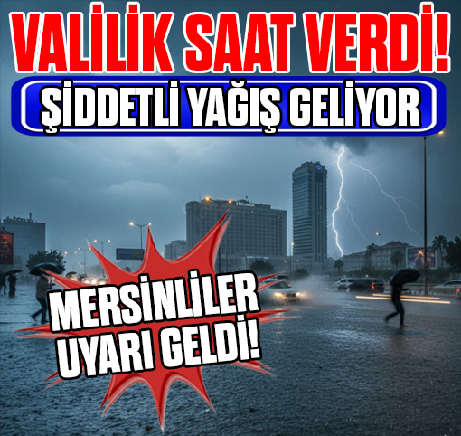 Mersin’de Fırtına ve Sel Alarmı: İlçe İlçe Son Durum