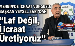 Mersin’de İcraat Vurgusu: Başkan Veysel Sarı’dan ​”Laf Değil, İcraat Üretiyoruz”