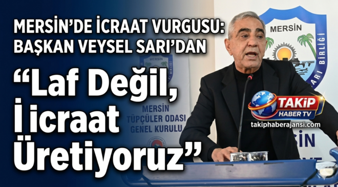 Mersin’de İcraat Vurgusu: Başkan Veysel Sarı’dan ​”Laf Değil, İcraat Üretiyoruz”