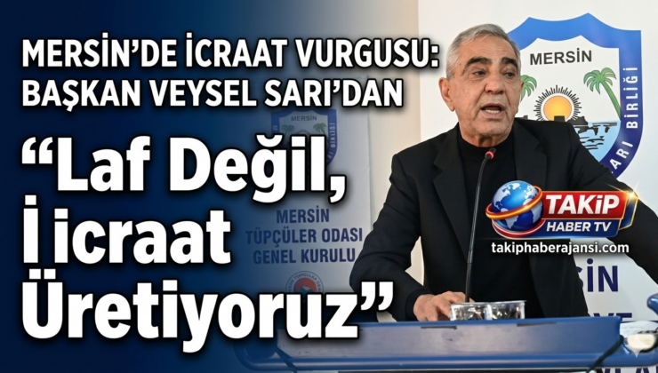 Mersin’de İcraat Vurgusu: Başkan Veysel Sarı’dan ​”Laf Değil, İcraat Üretiyoruz”