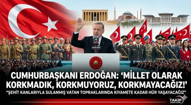 CUMHURBAŞKANI ERDOĞAN’DAN KARARLILIK MESAJI: “MİLLET OLARAK KORKMADIK, KORKMUYORUZ, KORKMAYACAĞIZ”
