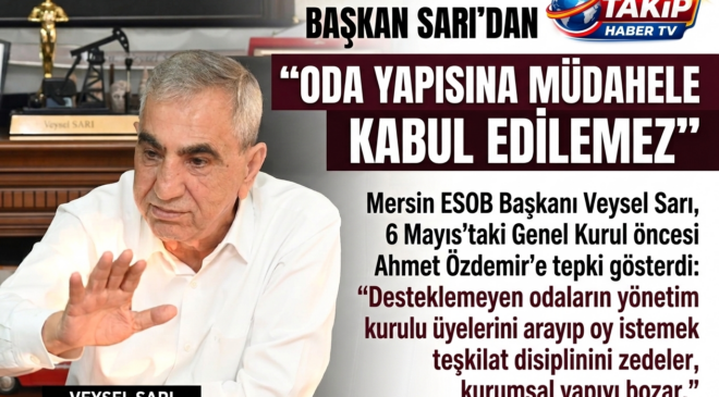 BAŞKAN SARI’DAN NET MESAJ, “ODA YAPISINA MÜDAHELE KABUL EDİLEMEZ”