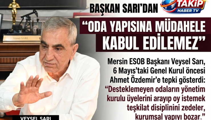 BAŞKAN SARI’DAN NET MESAJ, “ODA YAPISINA MÜDAHELE KABUL EDİLEMEZ”