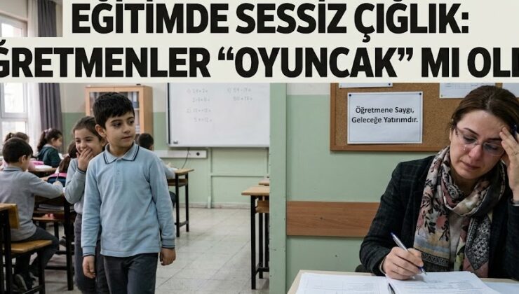 EĞİTİMDE “SESSİZ” KRİZ: ÖĞRETMENLİK MESLEĞİ “OYUNCAK” MI OLDU?