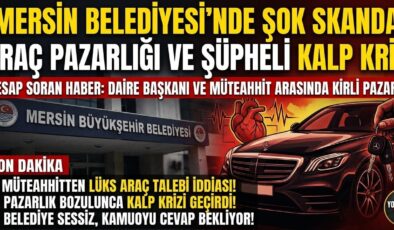 MERSİN’DE “ARAÇ” PAZARLIĞI VE ŞÜPHELİ KALP KRİZİ: BELEDİYE KORİDORLARINDA NELER OLUYOR?