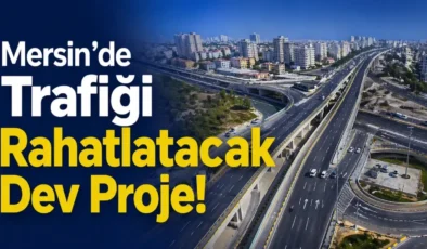 Mersin’in en yoğun noktasına dev dokunuş! Gözler 30 Nisan’da