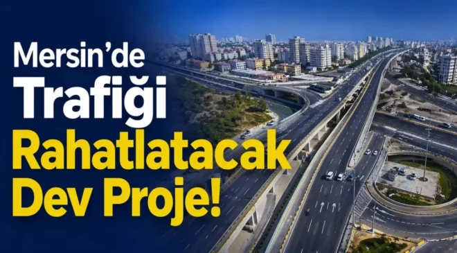 Mersin’in en yoğun noktasına dev dokunuş! Gözler 30 Nisan’da