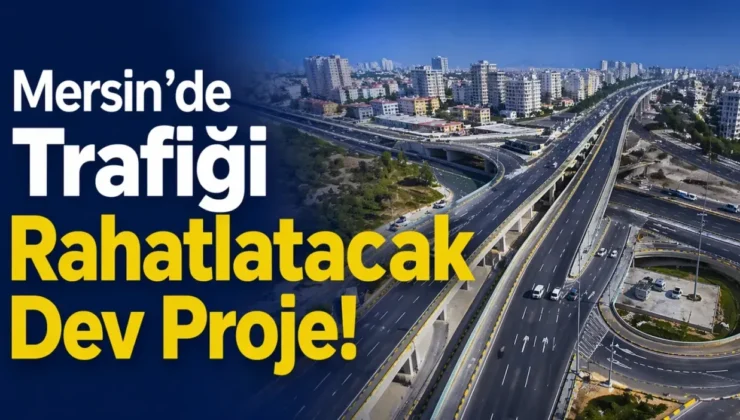 Mersin’in en yoğun noktasına dev dokunuş! Gözler 30 Nisan’da