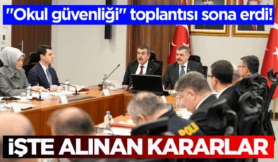 “Okul güvenliği” toplantısı sona erdi! İşte alınan kararlar