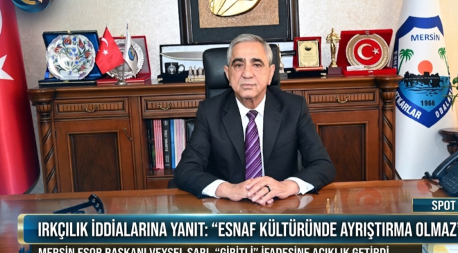 MERSİN ESOB BAŞKANI VEYSEL SARI’DAN “IRKÇILIK” İDDİALARINA YANIT: “ESNAF KÜLTÜRÜNDE AYRIŞTIRMA OLMAZ”