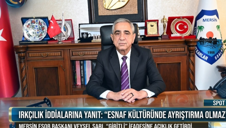 MERSİN ESOB BAŞKANI VEYSEL SARI’DAN “IRKÇILIK” İDDİALARINA YANIT: “ESNAF KÜLTÜRÜNDE AYRIŞTIRMA OLMAZ”