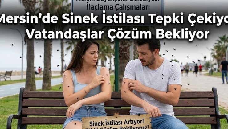 Mersin’de Sinek İstilası Tepki Çekiyor! Vatandaşlar Çözüm Bekliyor