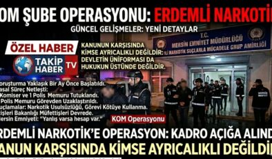 MERSİN EMNİYETİ’NDE BÜYÜK OPERASYON!