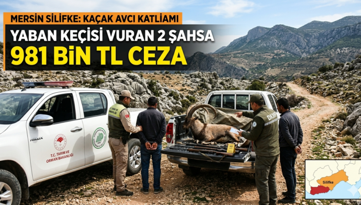 MERSİN’İN SİLİFKE İLÇESİNDE KAÇAK AVCI KATLİAMI: YABAN KEÇİSİ VURAN 2 ŞAHSA REKOR CEZA!