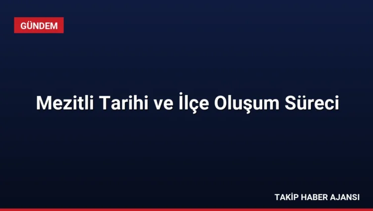 Mezitli Tarihi ve İlçe Oluşum Süreci