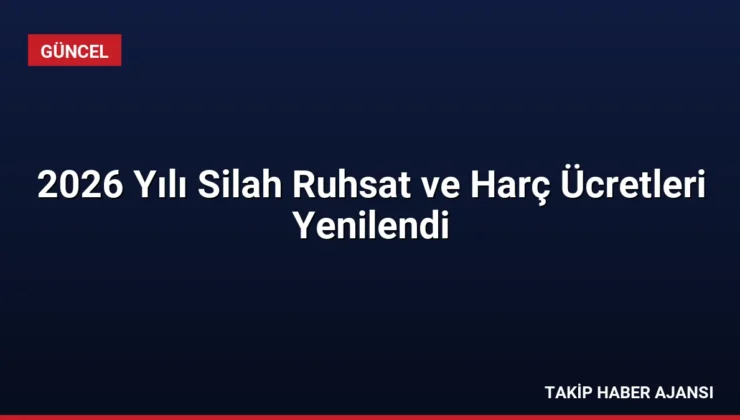 2026 Yılı Silah Ruhsat ve Harç Ücretleri Yenilendi