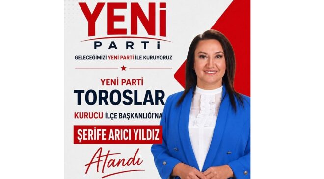 Av.Şerife Arıcı Yıldız, Yeni Parti Toroslar İlçe Başkanı Oldu