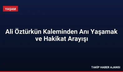 Ali Öztürkün Kaleminden Anı Yaşamak ve Hakikat Arayışı