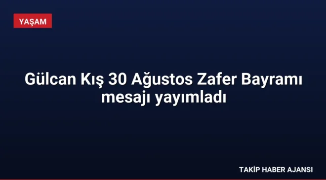 Gülcan Kış 30 Ağustos Zafer Bayramı mesajı yayımladı