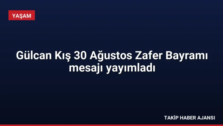 Gülcan Kış 30 Ağustos Zafer Bayramı mesajı yayımladı