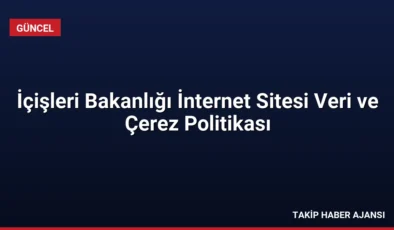 İçişleri Bakanlığı İnternet Sitesi Veri ve Çerez Politikası