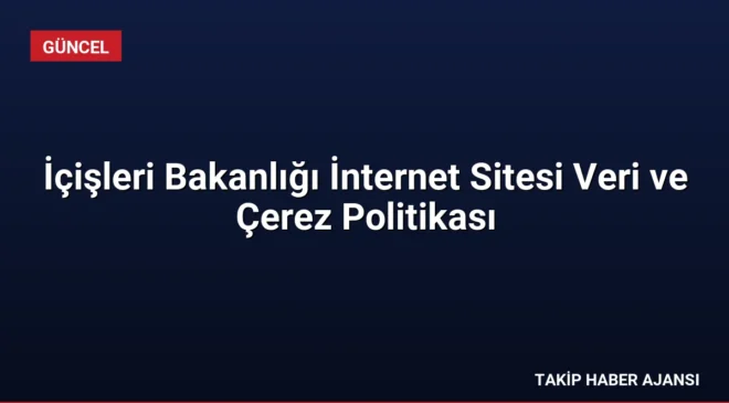 İçişleri Bakanlığı İnternet Sitesi Veri ve Çerez Politikası