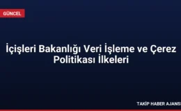 İçişleri Bakanlığı Veri İşleme ve Çerez Politikası İlkeleri