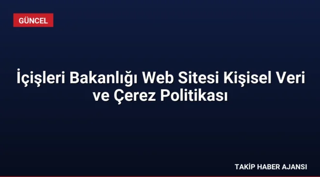 İçişleri Bakanlığı Web Sitesi Kişisel Veri ve Çerez Politikası