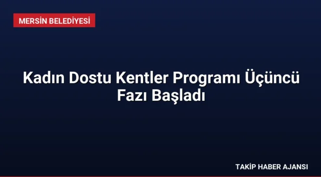Kadın Dostu Kentler Programı Üçüncü Fazı Başladı