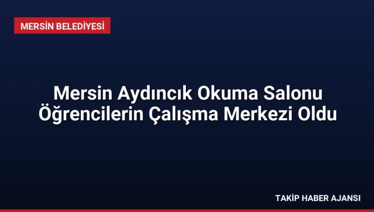 Mersin Aydıncık Okuma Salonu Öğrencilerin Çalışma Merkezi Oldu