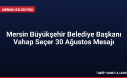 Mersin Büyükşehir Belediye Başkanı Vahap Seçer 30 Ağustos Mesajı