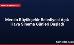 Mersin Büyükşehir Belediyesi Açık Hava Sinema Günleri Başladı