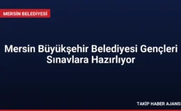 Mersin Büyükşehir Belediyesi Gençleri Sınavlara Hazırlıyor