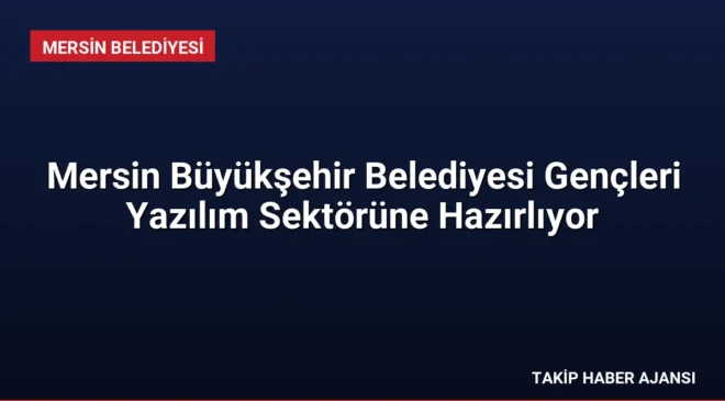 Mersin Büyükşehir Belediyesi Gençleri Yazılım Sektörüne Hazırlıyor