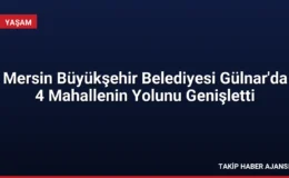 Mersin Büyükşehir Belediyesi Gülnar’da 4 Mahallenin Yolunu Genişletti
