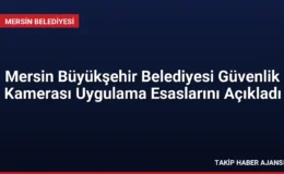 Mersin Büyükşehir Belediyesi Güvenlik Kamerası Uygulama Esaslarını Açıkladı