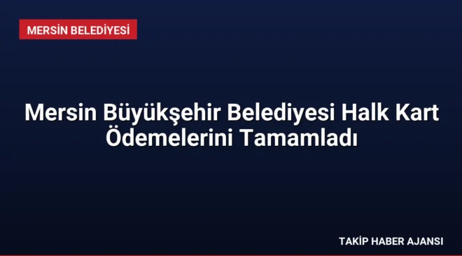 Mersin Büyükşehir Belediyesi Halk Kart Ödemelerini Tamamladı