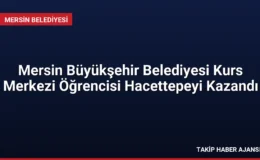 Mersin Büyükşehir Belediyesi Kurs Merkezi Öğrencisi Hacettepeyi Kazandı