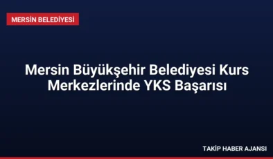 Mersin Büyükşehir Belediyesi Kurs Merkezlerinde YKS Başarısı
