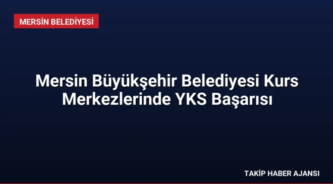 Mersin Büyükşehir Belediyesi Kurs Merkezlerinde YKS Başarısı