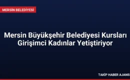 Mersin Büyükşehir Belediyesi Kursları Girişimci Kadınlar Yetiştiriyor