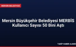 Mersin Büyükşehir Belediyesi MERBİS Kullanıcı Sayısı 50 Bini Aştı