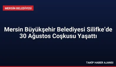 Mersin Büyükşehir Belediyesi Silifke’de 30 Ağustos Coşkusu Yaşattı