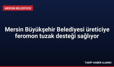 Mersin Büyükşehir Belediyesi üreticiye feromon tuzak desteği sağlıyor