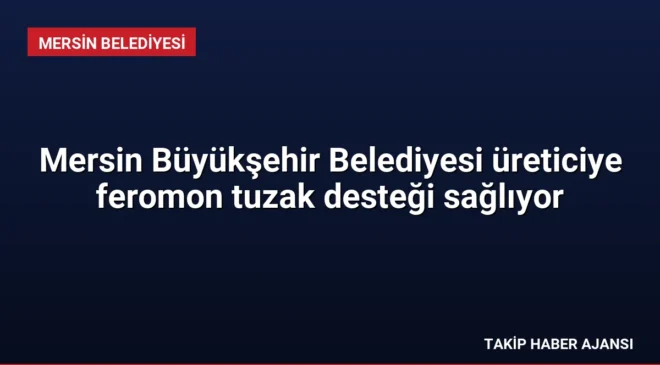Mersin Büyükşehir Belediyesi üreticiye feromon tuzak desteği sağlıyor