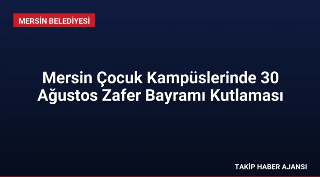Mersin Çocuk Kampüslerinde 30 Ağustos Zafer Bayramı Kutlaması