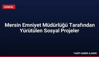 Mersin Emniyet Müdürlüğü Tarafından Yürütülen Sosyal Projeler