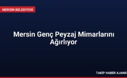 Mersin Genç Peyzaj Mimarlarını Ağırlıyor