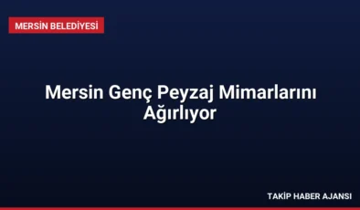 Mersin Genç Peyzaj Mimarlarını Ağırlıyor